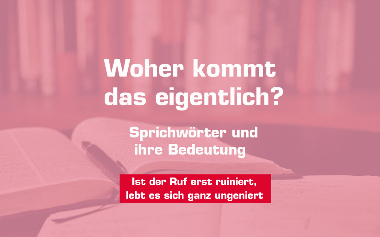 Woher kommt "Ist der Ruf erst ruiniert.."? Antenne Unna