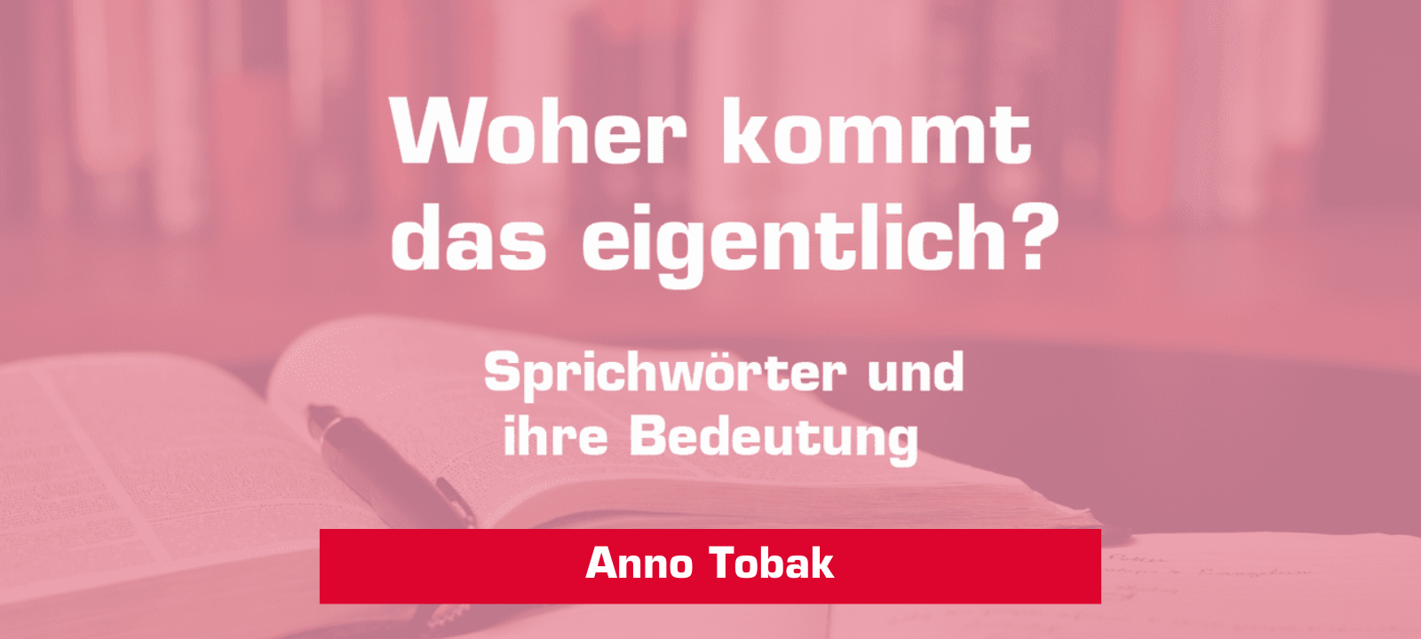 Woher kommt – "Anno Tobak"?
