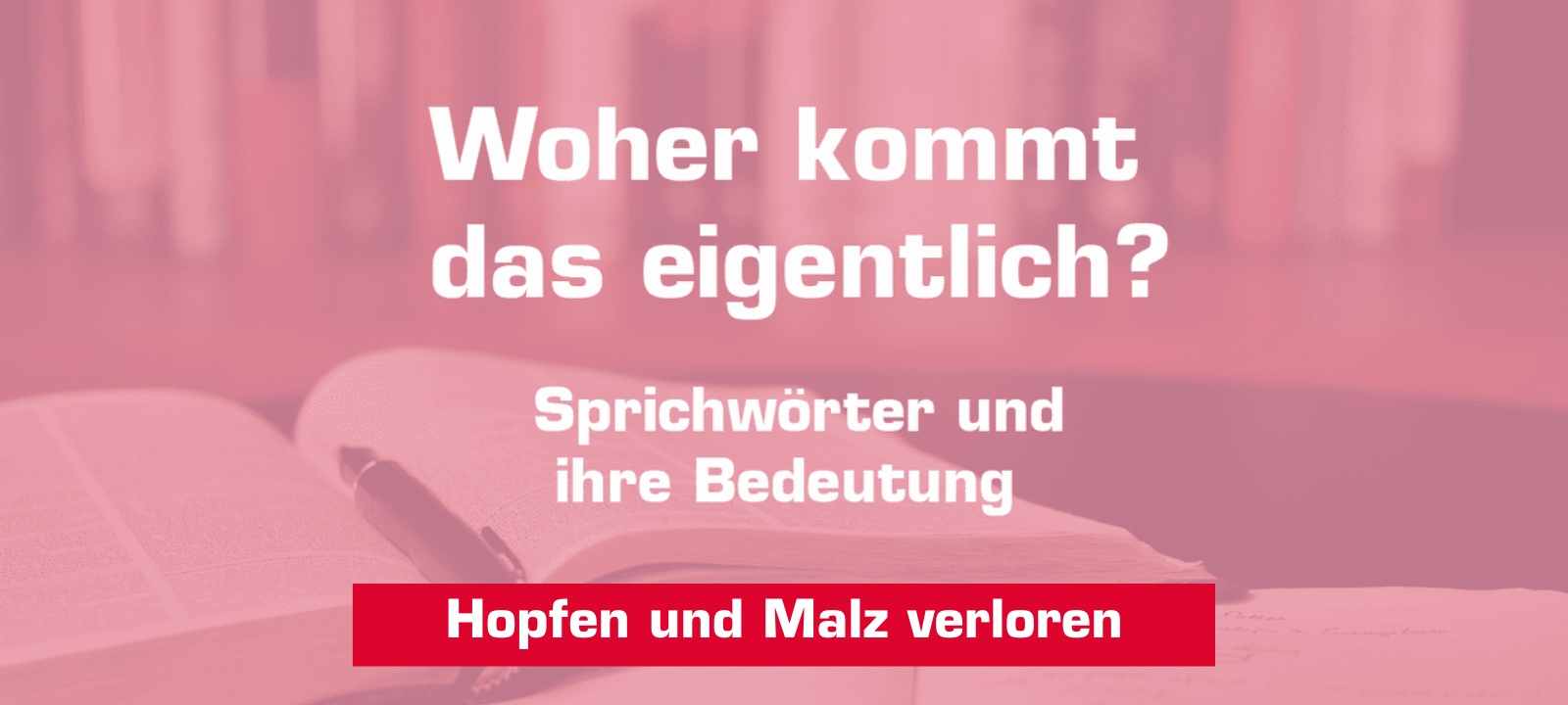 Woher kommt – "Bei dir ist Hopfen und Malz verloren"?