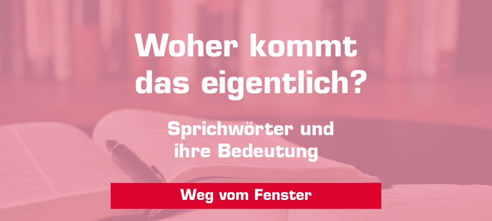 Woher kommt – "Weg vom Fenster"?