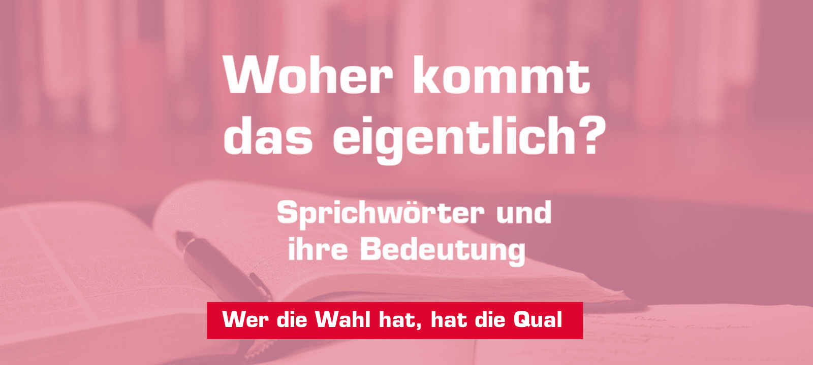 Woher kommt – "Wer die Wahl hat, hat die Qual "?