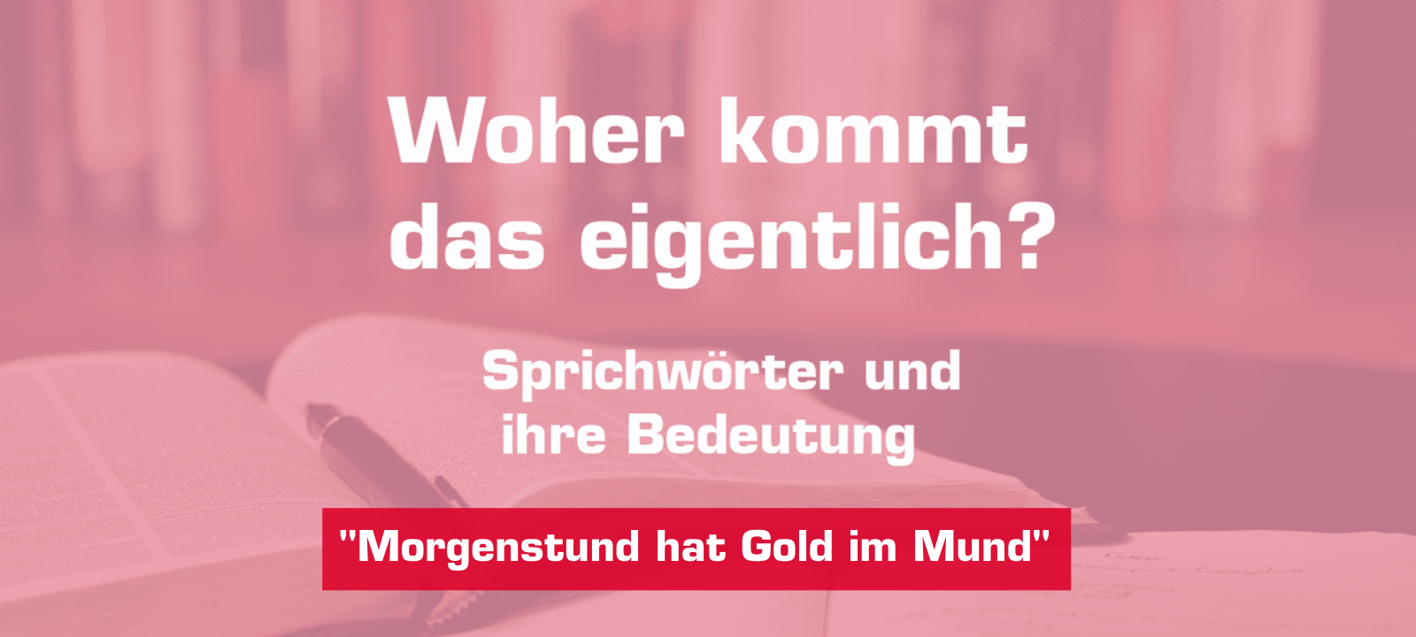 Woher kommt... Morgenstund hat Gold im Mund