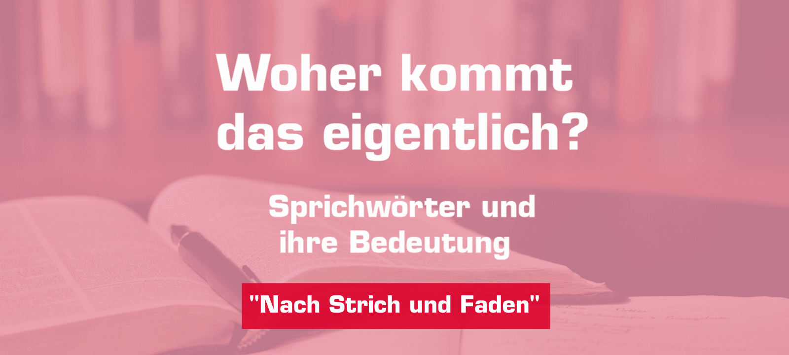 Woher kommt... Nach Strich und Faden